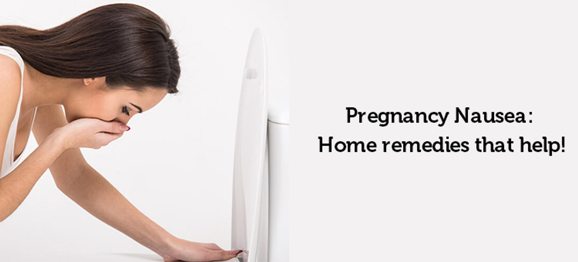 Pregnancy nausea: Home remedies that help!