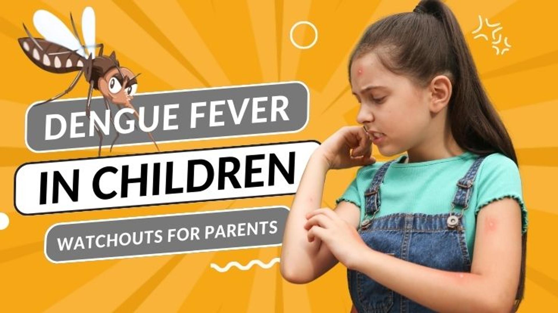 Dengue Fever In Children -  Watchouts For Parents