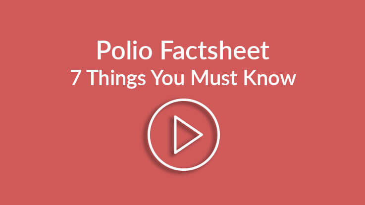 Polio Factsheet 7 Things You Should Know Polio Factsheet 7 Things You Should Know