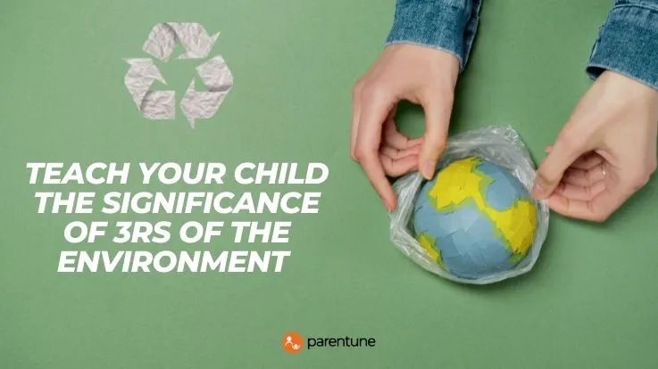 Teach Your Child The Significance Of 3Rs Of The Environment