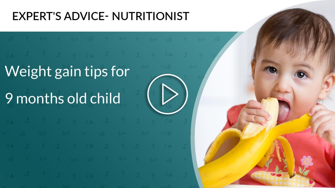 Weight gain tips for 9 months old child Weight gain tips for 9 months old child